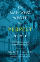 The Man Who Wrote the Perfect Novel: John Williams, Stoner, and the Writing Life 1477320105 Book Cover