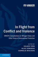 In Flight from Conflict and Violence: Unhcr's Consultations on Refugee Status and Other Forms of International Protection 1107171997 Book Cover