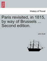 Paris revisited, in 1815, by way of Brussels ... Second edition. 1241512841 Book Cover