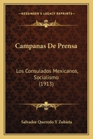 Campanas De Prensa: Los Consulados Mexicanos, Socialismo (1913) 1160333033 Book Cover