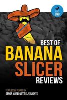 Best of Banana Slicer Reviews 153481423X Book Cover