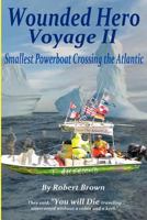 Wounded Hero Voyage II: Smallest Powerboat to Cross the Atlantic 1477589309 Book Cover
