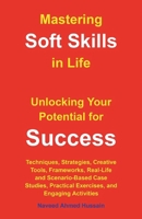 Mastering Soft Skills in Life: Unlocking Your Potential for Success B0FQ6916CJ Book Cover