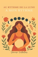 Au rythme de la lune, a mon rythme: Une exploration du cycle féminin à travers les phases lunaires (French Edition) B0FR2RZNV4 Book Cover