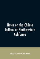 Notes on the Chilula Indians of northwestern California 0548495947 Book Cover