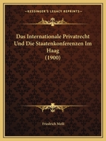 Das Internationale Privatrecht Und Die Staatenkonferenzen Im Haag (Classic Reprint) 116036561X Book Cover