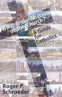 What Is the Mission of the Church?: A Guide for Catholics 1570758107 Book Cover