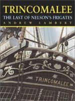 Trincomalee: The Last of Nelson's Frigates 1861761864 Book Cover