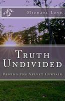 Truth Undivided: Behind the Velvet Curtain 1518683576 Book Cover