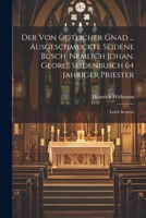 Der Von Gotlicher Gnad ... Ausgeschmuckte Seidene Busch, Nemlich Johan. Georg. Seidenbusch 64 Jahriger Priester: Leich Sermon 1021430293 Book Cover