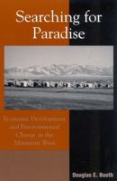 Searching for Paradise: Economic Development and Environmental Change in the Mountain West 0742518760 Book Cover