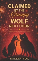 Claimed by the Grumpy Wolf Next Door: A Cozy Small-Town Wolf Shifter Romance (Shifters of the Crescent Coast) B0GQQ1G1G2 Book Cover