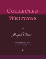 Collected Writings of Joseph Bates: Words of the Pioneer Adventists 1696344476 Book Cover