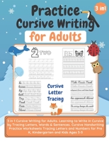 Practice Cursive Writing for Adults: 3 in 1 Cursive Writing for Adults. Learning to Write in Cursive by Tracing Letters, Words & Sentences. Cursive ... for Pre K, Kindergarten and Kids Ages 3-5 B08HT85BQC Book Cover