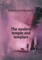 The Modern Temple and Templars: A Sketch of the Life and Work of Russell H. Conwell, Pastor at the Baptist Temple, Philadelphia 1145850588 Book Cover