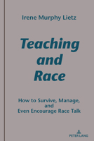 Teaching and Race: How to Survive, Manage, and Even Encourage Race Talk 1433171902 Book Cover