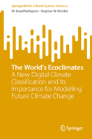 The World’s Ecoclimates: A New Digital Climate Classification and its Importance for Modelling Future Climate Change (SpringerBriefs in Earth System Sciences) 3032064554 Book Cover