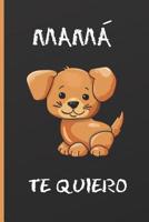 Mam�, Te Quiero: CUADERNO 6" X 9". 120 Pgs. D�A DE LA MADRE. DIARIO, NOTAS, RECETAS, APUNTES O AGENDA. REGALO ORIGINAL. 1092765700 Book Cover