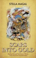 Scars Into Gold: Healing Through the Power of Words- From Trauma to Transformation 1917584644 Book Cover