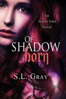 Of Shadow Born (Icarus Unit #1) 1495977439 Book Cover