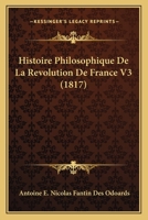 Histoire Philosophique De La Revolution De France V3 (1817) 1166776824 Book Cover