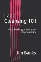 Land Cleansing 101: Your birthright and your responsibility B084T2WGX2 Book Cover