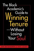 The Black Academic's Guide to Winning Tenure--Without Losing Your Soul 1588265889 Book Cover