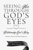 Seeing Her Through God's Eyes: Relationship God's Way B0DPJLS3Z3 Book Cover