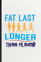 Fat Last Longer Than Flavor: Funny Blank Lined Notebook/ Journal For Weight Loss Training, Physical Fitness Fit Trainer, Inspirational Saying Unique Special Birthday Gift Idea Classic 6x9 110 Pages 1706001126 Book Cover