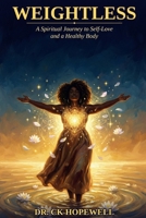 Weightless: A Spiritual Journey to Self-Love and a Healthy Body B0GSH64N8Y Book Cover