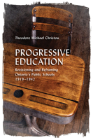 Progressive Education: Revisioning and Reframing Ontario's Public Schools, 1919-1942 1487544790 Book Cover