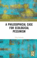 A Philosophical Case for Ecological Pessimism (Routledge Research in Applied Ethics) 1032944013 Book Cover