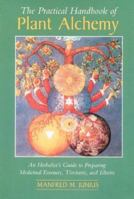 The Practical Handbook of Plant Alchemy: An Herbalist's Guide to Preparing Medicinal Essences, Tinctures, and Elixirs 0892810602 Book Cover