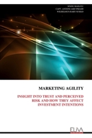 Marketing Agility: Insight Into Trust and Perceived Risk and How They Affect Investment Intentions 9999316425 Book Cover