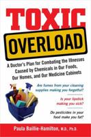 Toxic Overload: A Doctor's Plan for Combating the Illnesses Caused by Chemicals in Our Foods, Our Homes, and Our Medicine Cabinets 1583332251 Book Cover