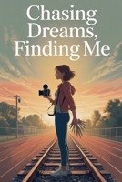 Chasing Dreams, Finding Me (Young Adult Fiction: Coming of Age) B0GF3GM7VY Book Cover