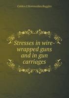Stresses in Wire-Wrapped Guns and in Gun Carriages 1165788136 Book Cover