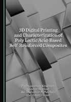 3D Digital Printing and Characterization of Poly Lactic Acid-Based Self-Reinforced Composites 1036451127 Book Cover