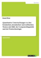 Quantitative Untersuchungen Zu Den Bosnischen, Kroatischen Und Serbischen Texten Mit Hilfe Der Computerlinguistik Und Der Texttechnologie 3656644756 Book Cover