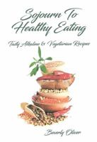 Sojourn to Healthy Eating: Tasty Allkaline & Vegetarian Recipes 069281504X Book Cover