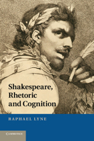 Shakespeare, Rhetoric and Cognition 1107417147 Book Cover