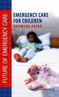 Emergency Care for Children: Growing Pains (Future of Emergency Care) 0309101719 Book Cover