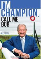 I'm Champion, Call Me Bob: My Story 0995594368 Book Cover