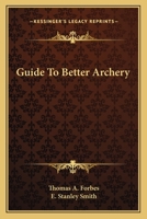 Guide to Better Archery 0548384126 Book Cover