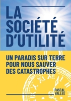 La société d'utilité: Un paradis sur terre pour nous sauver des catastrophes 2322535001 Book Cover
