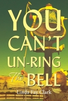 You Can't Un-Ring the Bell 1098322479 Book Cover