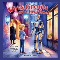 Wires, Circuits and a Heartbeat: A story about learning to express what we feel B0DZWY4D8C Book Cover