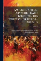 Amtliche Kriegs-Depeschen Nach Berichten Des Wolff'schen Telegr.-Bureaus Volume 1 1176186841 Book Cover