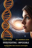 Investigating the Impossible: Biology offers New Answers and Insights 1836155484 Book Cover