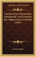 Lehrbuch Der Historischen Propadeutik Und Grundriss Der Allgemeinen Geschichte (1830) 1120432618 Book Cover